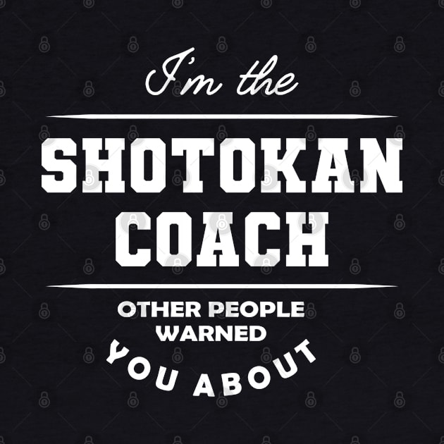 Shotokan Coach - Other people warned you about by KC Happy Shop